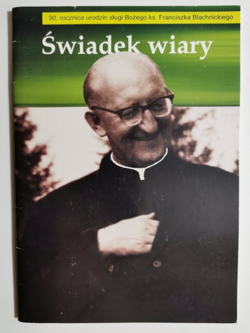 ŚWIADEK WIARY. SŁUGA BOŻY ks Franciszek Błachnicki
