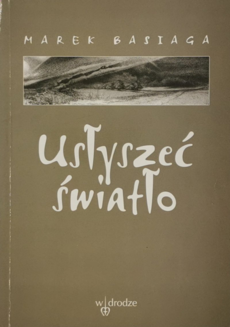 USŁYSZEĆ ŚWIATŁO - Marek Basiaga