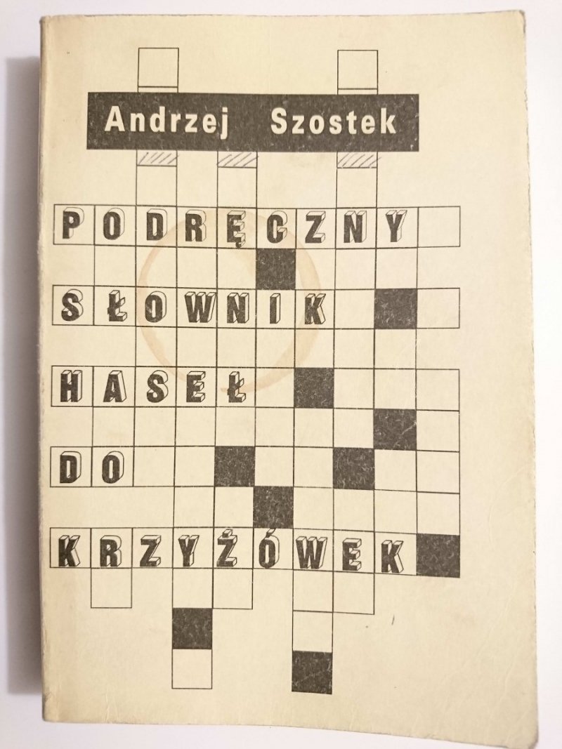 PODRĘCZNY SŁOWNIK HASEŁ DO KRZYŻÓWEK - Andrzej Szostek 1993