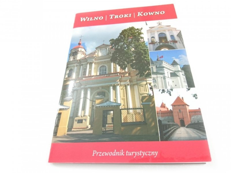 WILNO TROKI KOWNO. PRZEWODNIK TURYSTYCZNY 2010