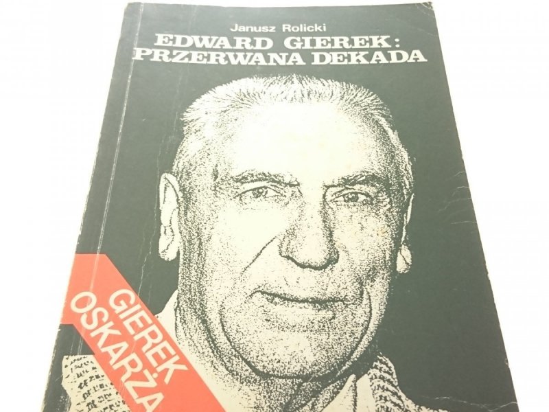 EDWARD GIEREK: PRZERWANA DEKADA - Janusz Rolicki