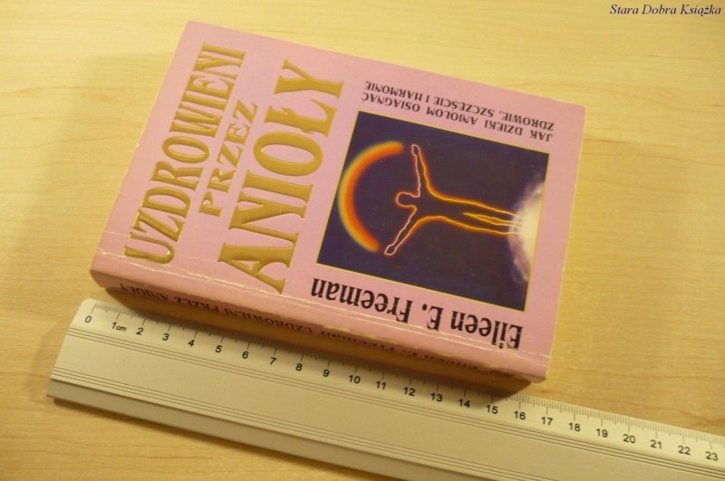 UZDROWIENI PRZEZ ANIOŁY - Eileen E. Freeman (1995)