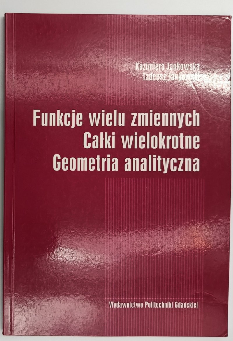 FUNKCJE WIELU ZMIENNYCH. CAŁKI WIELOKROTNE. GEOMETRIA ANALITYCZNA - Kazimiera Jankowska