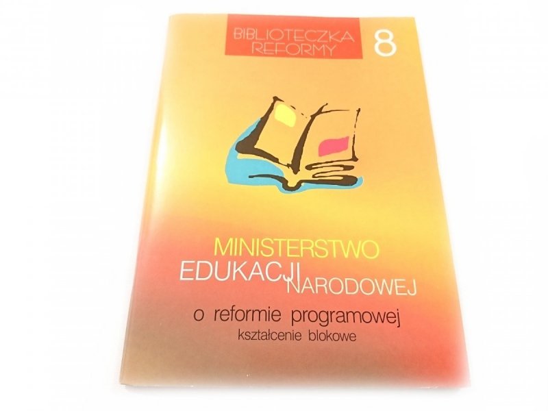 MINISTERSTWO EDUKACJI NARODOWEJ O REFORMIE PROGRAMOWEJ. KSZTAŁCENIE BLOKOWE