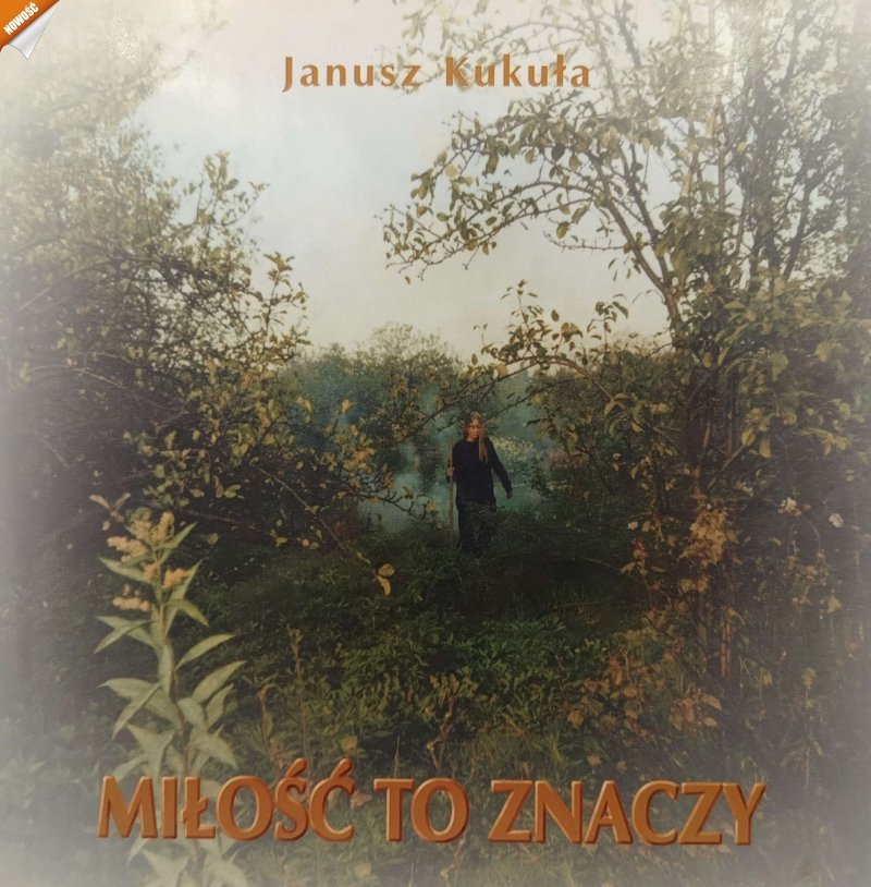 MIŁOŚĆ TO ZNACZY - Janusz Kukuła