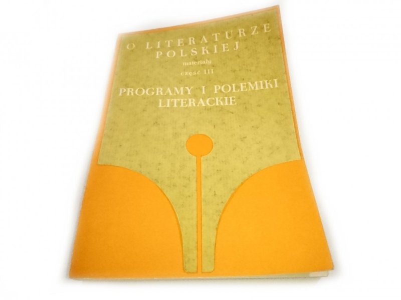 O LITERATURZE POLSKIEJ. MATERIAŁY CZĘŚĆ III PROGRAMY I POLEMIKI LITERACKIE