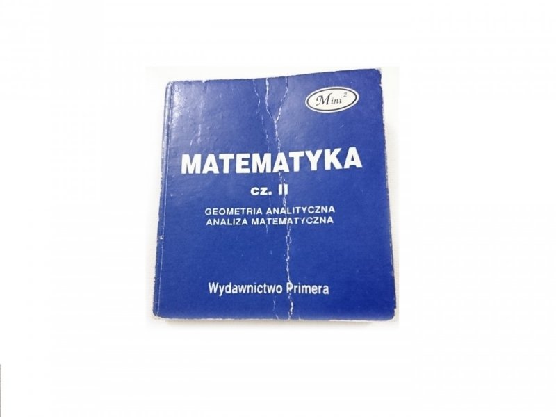 MATEMATYKA CZĘŚĆ II GEOMETRIA ANALITYCZNA, ANALIZA MATEMATYCZNA. MINIATURA