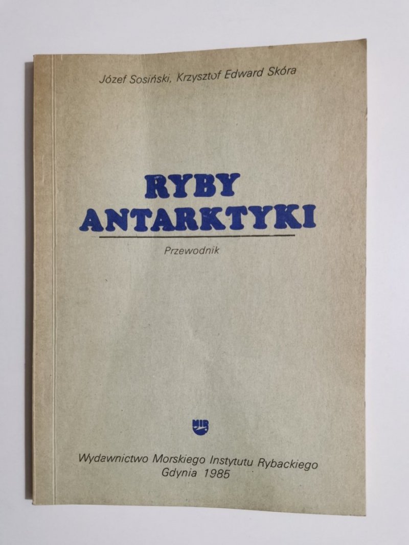 RYBY ANTARKTYKI. PRZEWODNIK - Józef Sosiński 1985