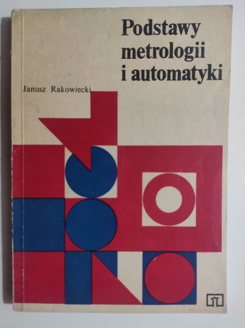 PODSTAWY METROLOGII I AUTOMATYKI - Janusz Rakowiecki