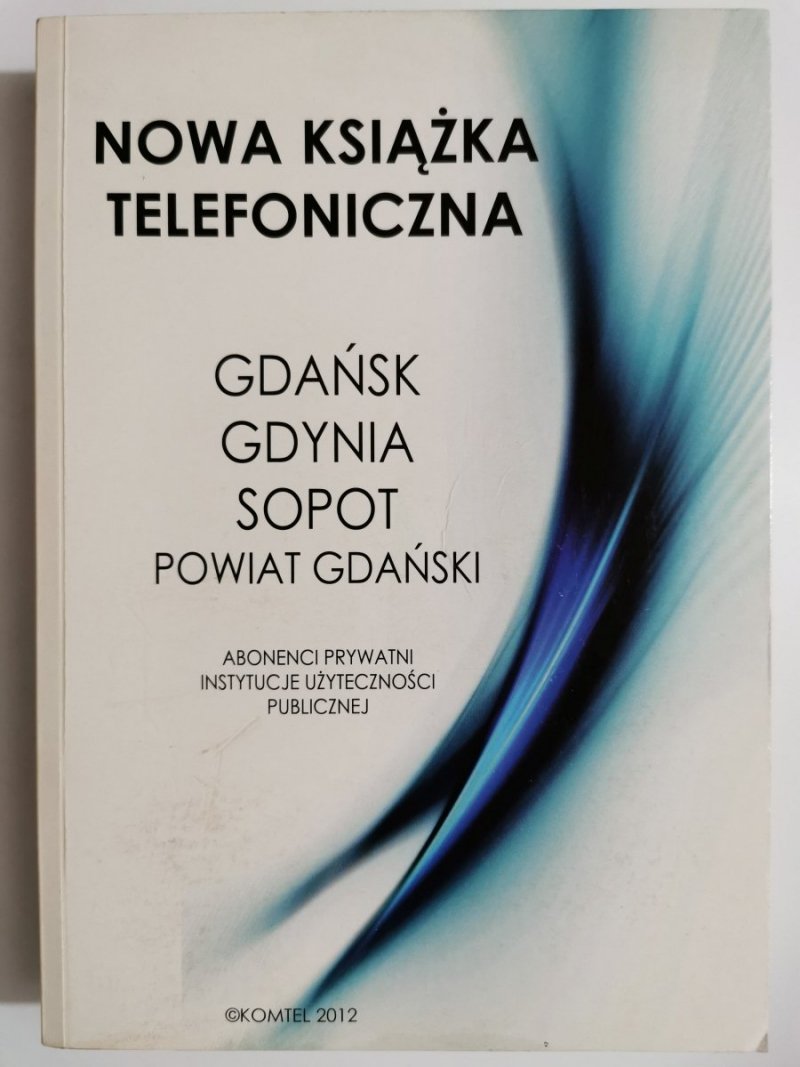 NOWA KSIĄŻKA TELEFONICZNA. GDAŃSK GDYNIA SOPOT POWIAT GDAŃSKI 2012