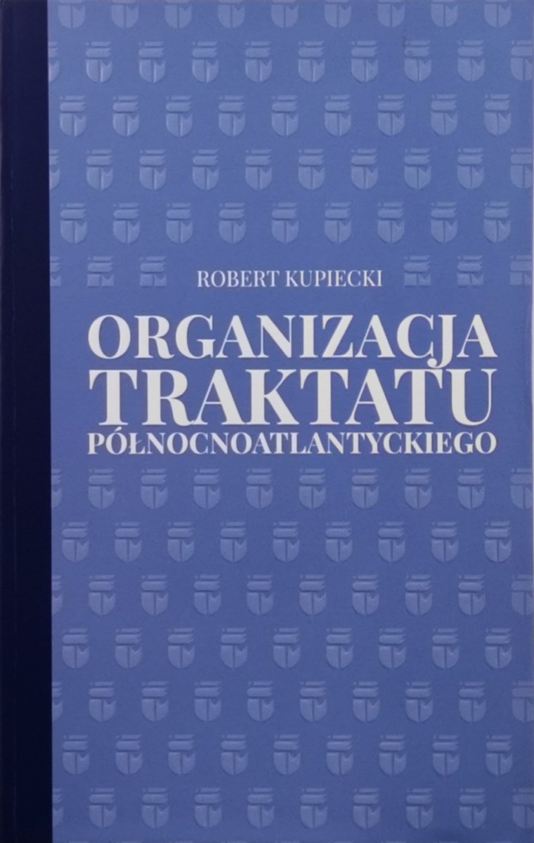 ORGANIZACJA TRAKTATU PÓŁNOCNOATLANTYCKIEGO - Robert Kupiecki