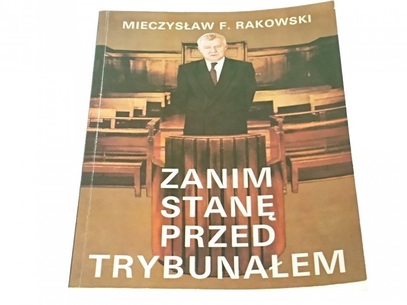 ZANIM STANĘ PRZED TRYBUNAŁEM - M. F. Rakowski