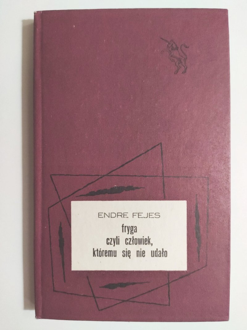 FRYGA CZYLI CZŁOWIEK, KTÓREMU SIĘ NIE UDAŁO - Endre Fejes
