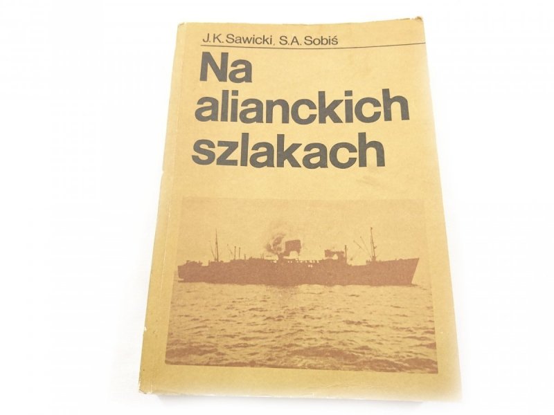 NA ALIANCKICH SZLAKACH 1939-1946 - JK Sawicki 1985