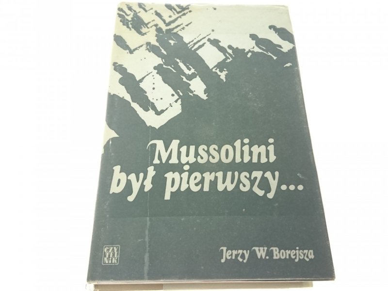 MUSSOLINI BYŁ PIERWSZY... - Borejsza 1979