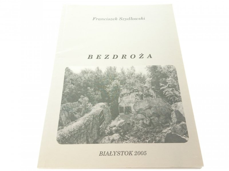 BEZDROŻA - Franciszek Szydłowski (2005)