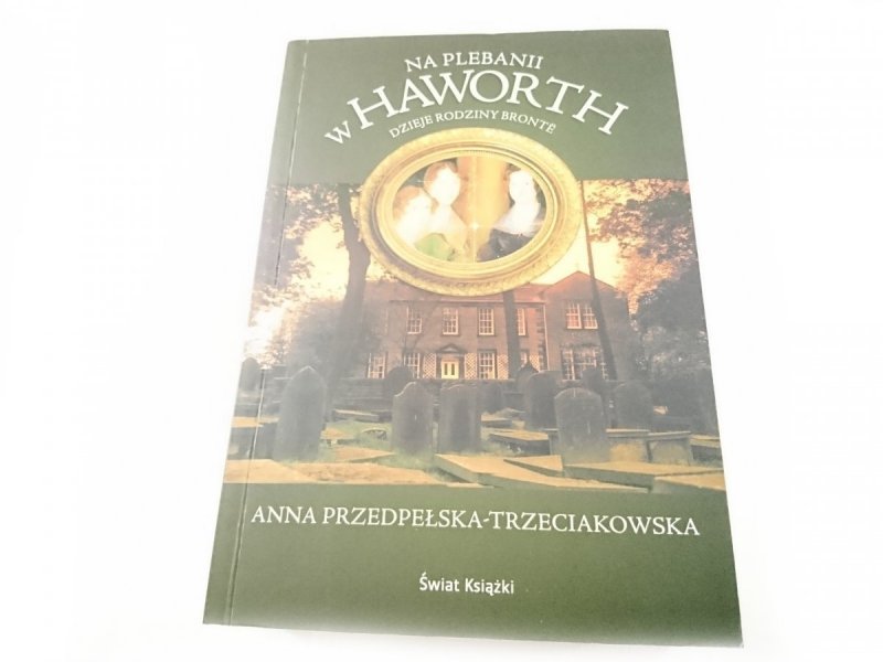 NA PLEBANII W HAWORTH. DZIEJE RODZINY BRONTE 2010