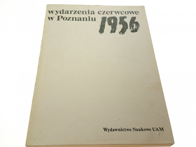 WYDARZENIA CZERWCOWE W POZNANIU 1956 Red. Makowski
