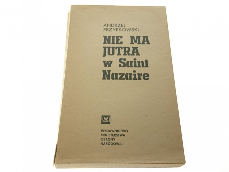 NIE MA JUTRA W SAINT NAZAIRE - Andrzej Przypkowski
