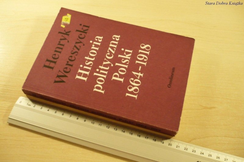 HISTORIA POLITYCZNA POLSKI 1864-1918 - Wereszycki