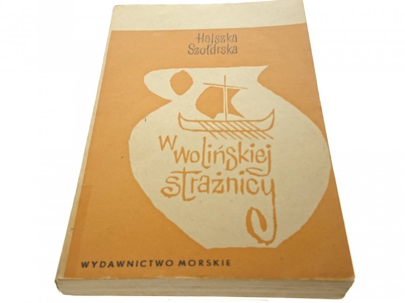 W WOLIŃSKIEJ STRAŻNICY - Halszka Szołdrska 1965