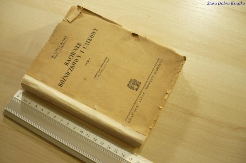 RACHUNEK RÓŻNICZKOWY I CAŁKOWY TOM I - Banach 1949