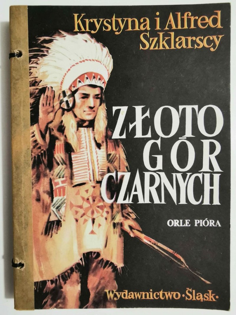 ZŁOTO GÓR CZARNYCH TOM I ORLE PIÓRA - Krystyna i Alfred Szklarscy 1985