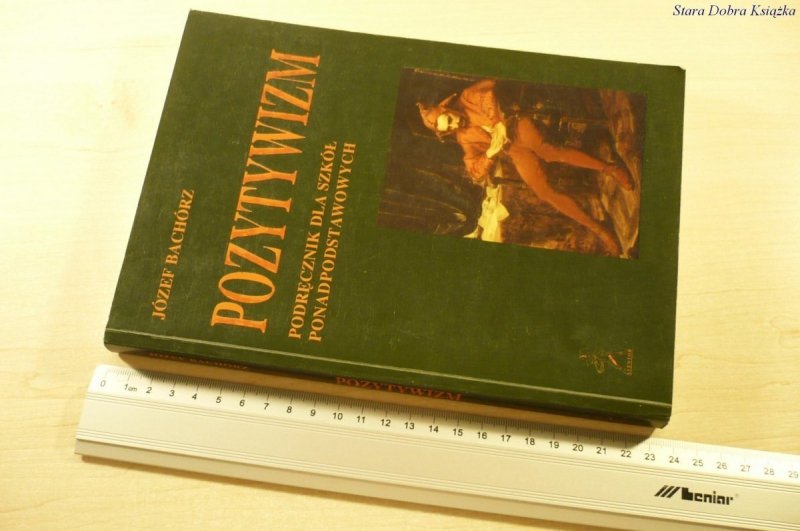 POZYTYWIZM. PODRĘCZNIK - Józef Bachórz (IV 1998)