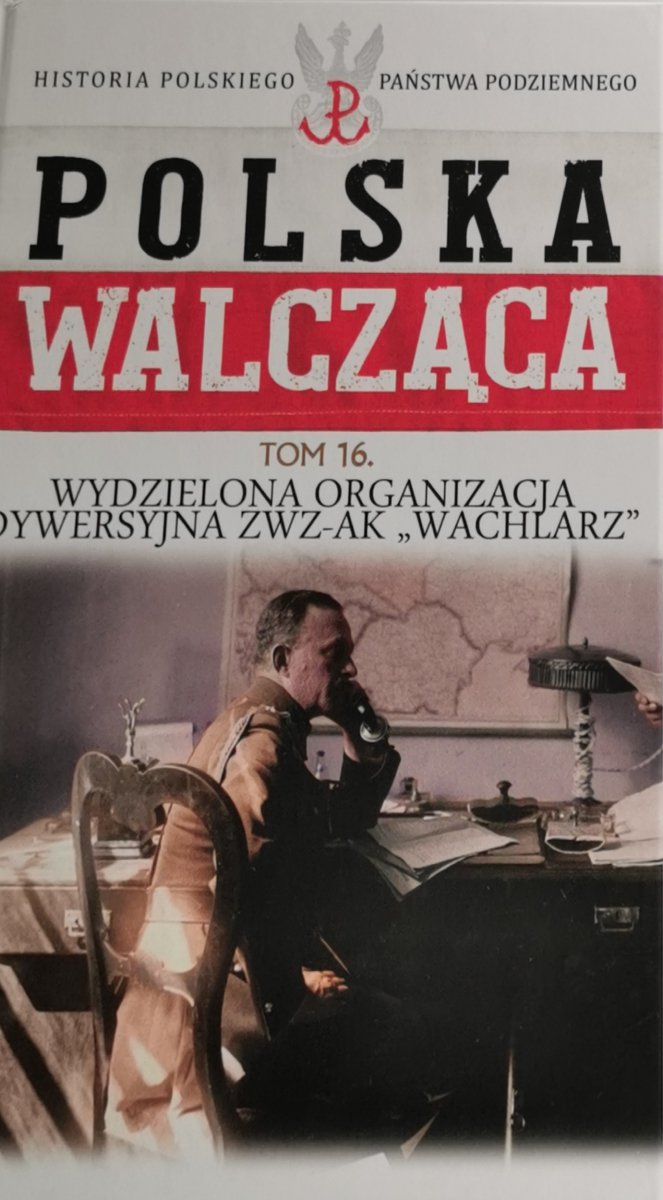 POLSKA WALCZĄCA. HISTORIA PAŃSTWA PODZIEMNEGO tom 16