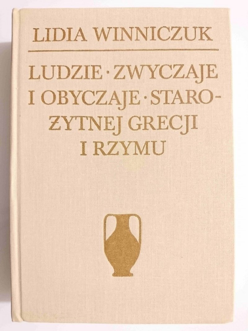 LUDZIE ZWYCZAJE I OBYCZAJE STAROŻYTNEJ GRECJI I RZYMU - Lidia Winniczuk 1983