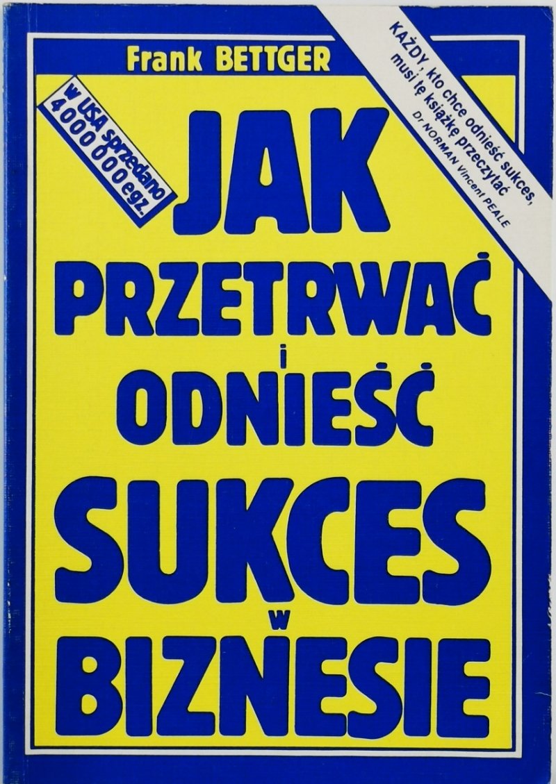 JAK PRZETRWAĆ I ODNIEŚĆ SUKCES W BIZNESIE - Frank Bettger