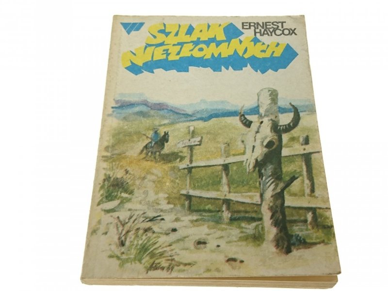 SZLAK NIEZŁOMNYCH - Ernest Haycox (1989)
