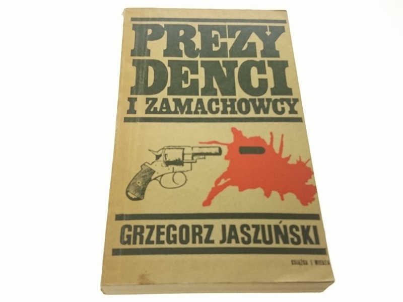 PREZYDENCI I ZAMACHOWCY - Grzegorz Jaszuński 1969