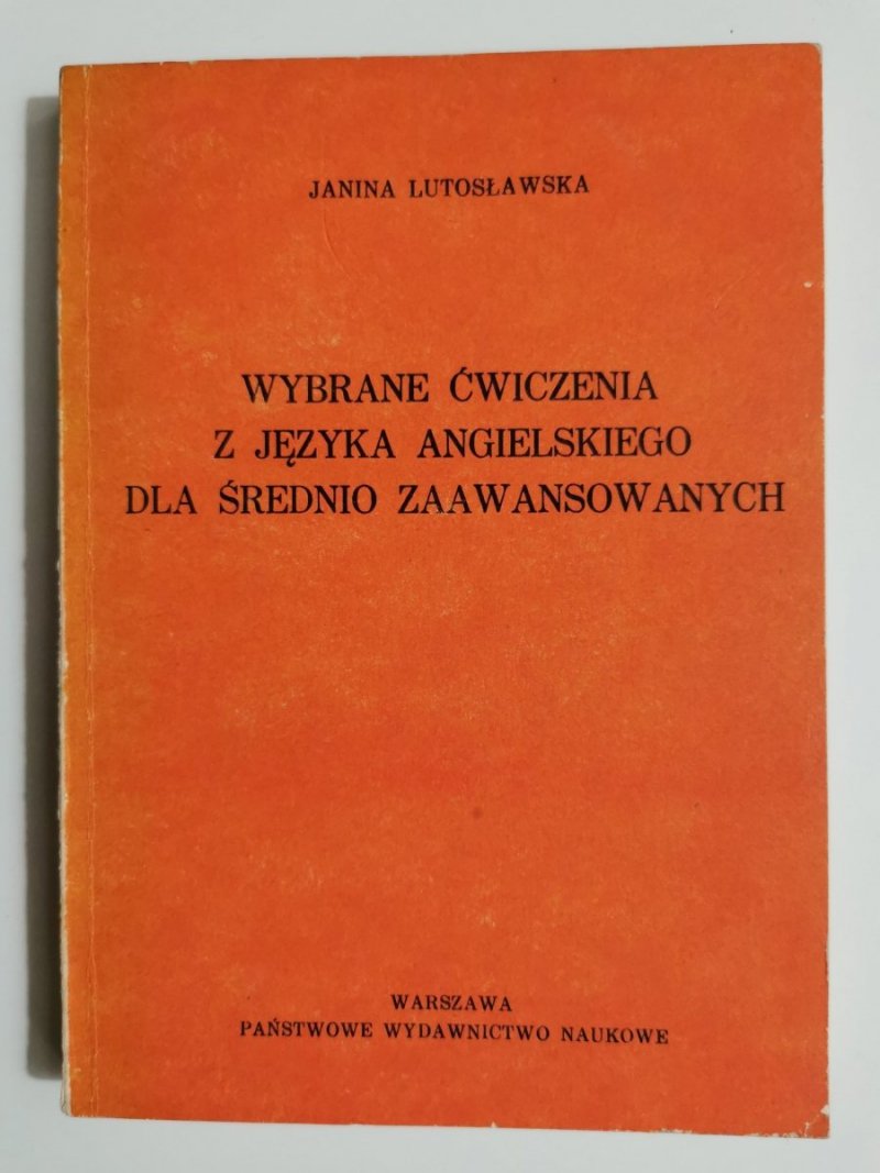 WYBRANE ĆWICZENIA Z JĘZYKA ANGIELSKIEGO DLA ŚREDNIO ZAAWANSOWANYCH - Janina Lutosławska 1984