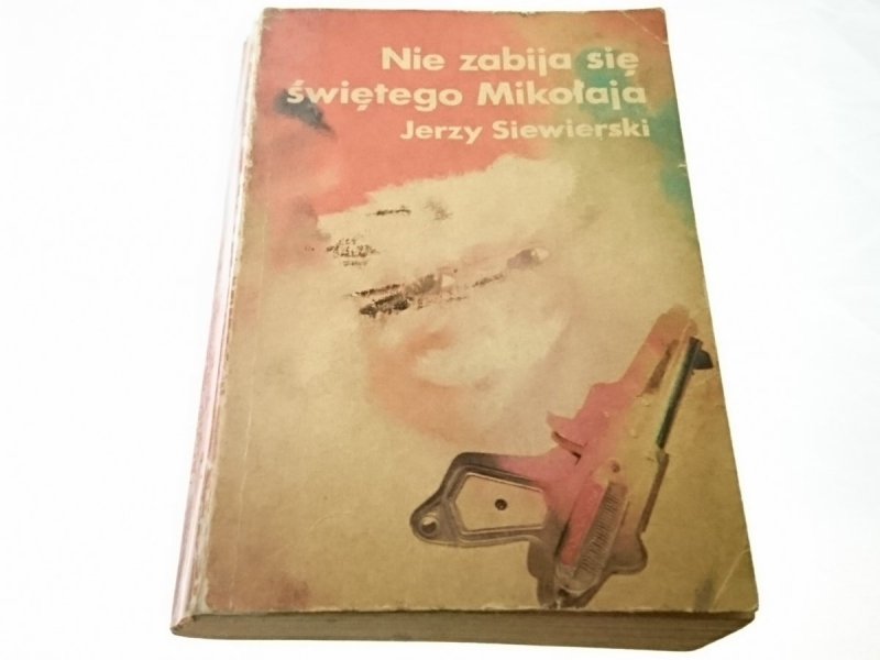 NIE ZABIJA SIĘ ŚWIĘTEGO MIKOŁAJA Jerzy Siewierski
