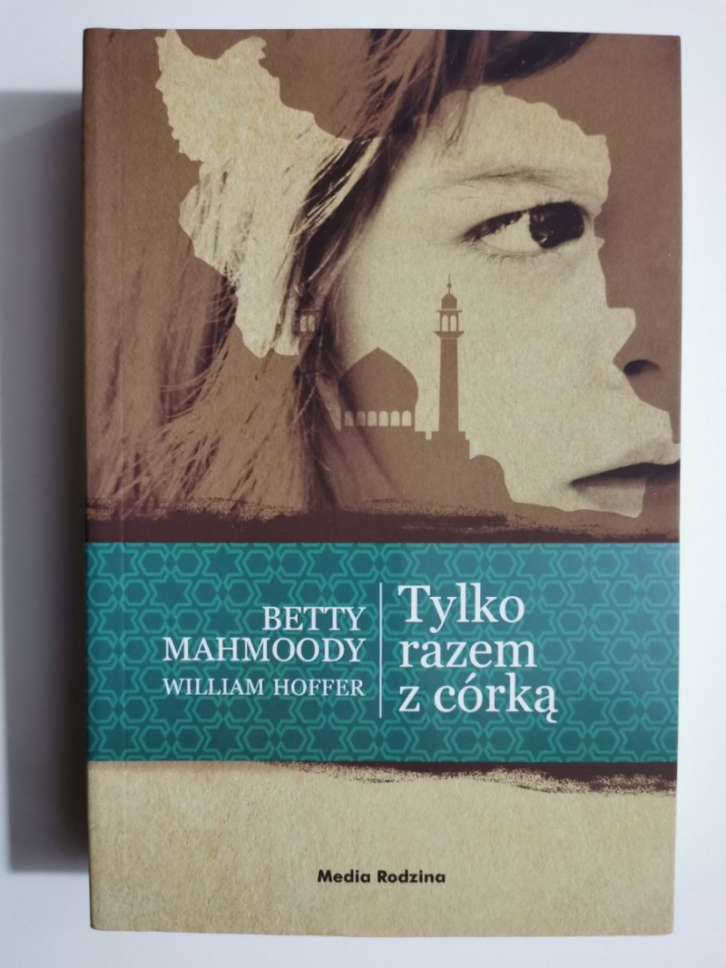 TYLKO RAZEM Z CÓRKĄ - Betty Mahmoody