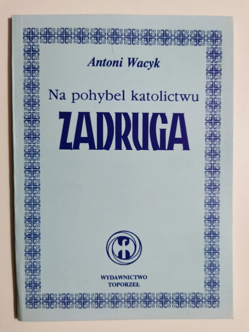NA POHYBEL KATOLICTWU. ZADRUGA - Antoni Wacyk