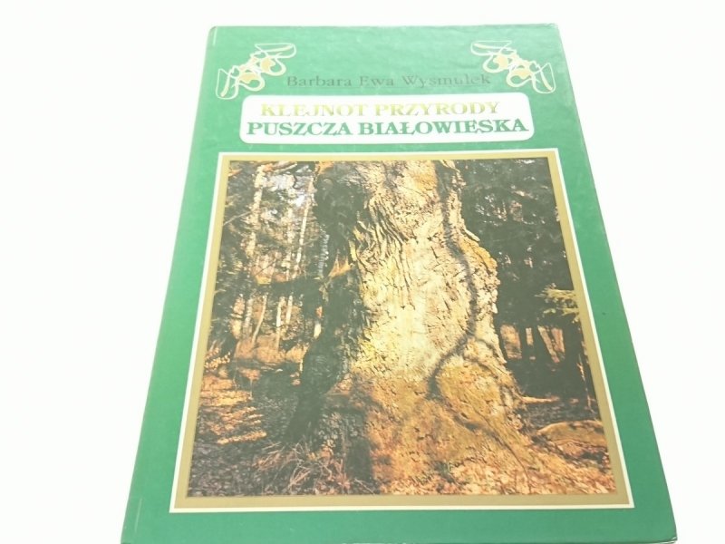 KLEJNOT PRZYRODY. PUSZCZA BIAŁOWIESKA - Wysmułek