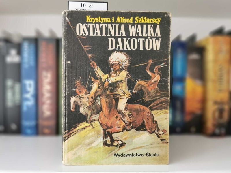 Ostatnia walka Dakotów - Krystyna i Alfred Szklarscy
