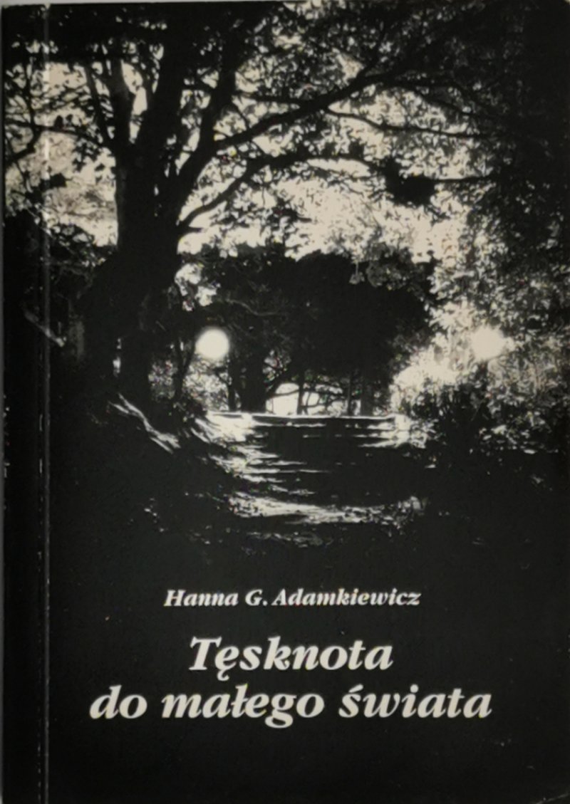 TĘSKNOTA DO MAŁEGO ŚWIATA - Hanna G. Adamkiewicz