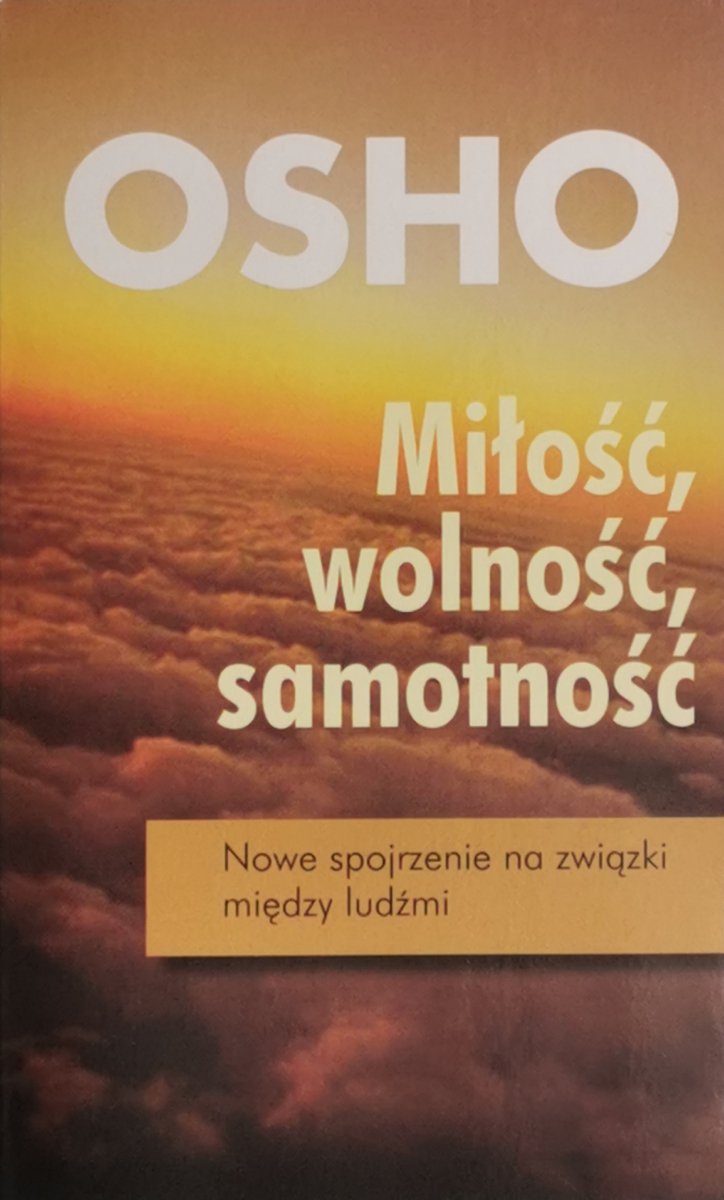 MIŁOŚĆ, WOLNOŚĆ, SAMOTNOŚĆ - Osho