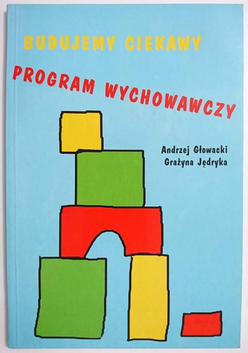 BUDUJEMY CIEKAWY PROGRAM WYCHOWAWCZY - Głowacki 2001