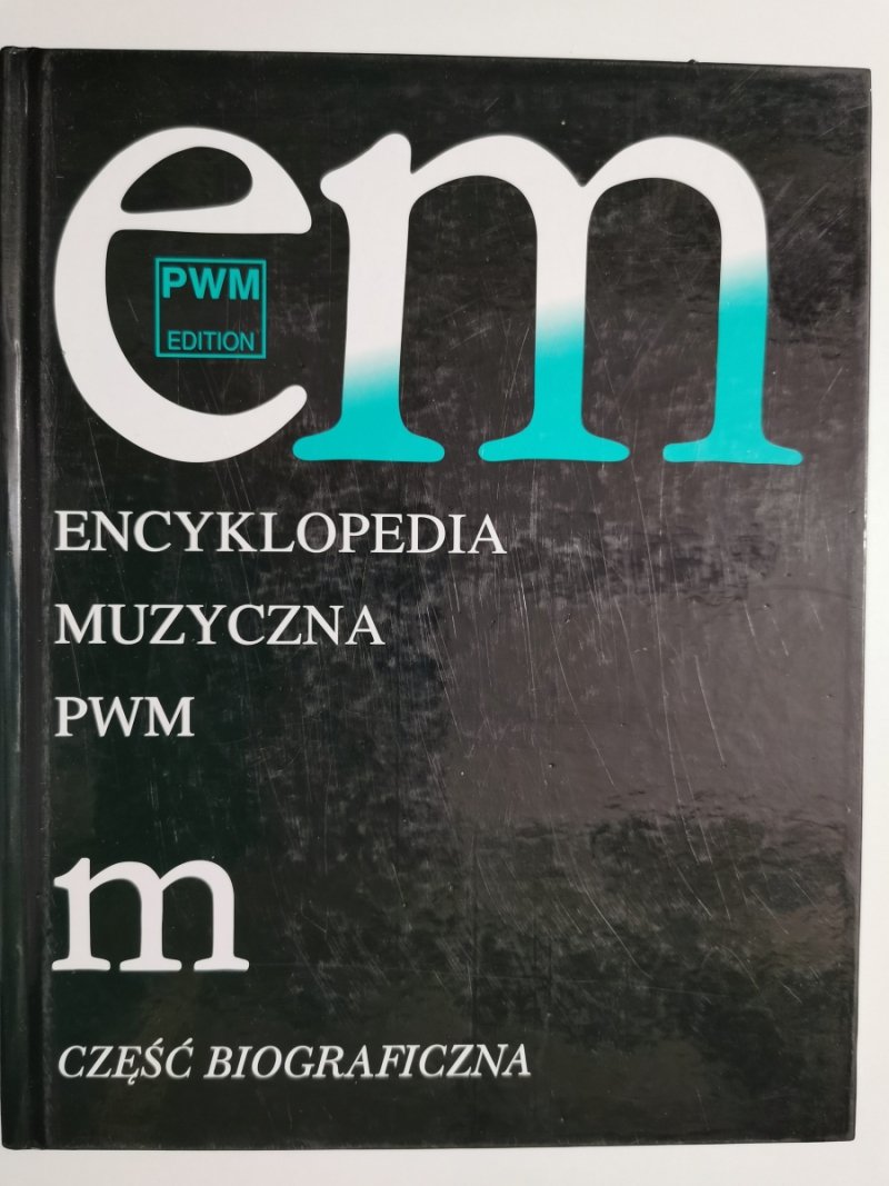 ENCYKLOPEDIA MUZYCZNA PWM. CZĘŚĆ BIOGRAFICZNA M