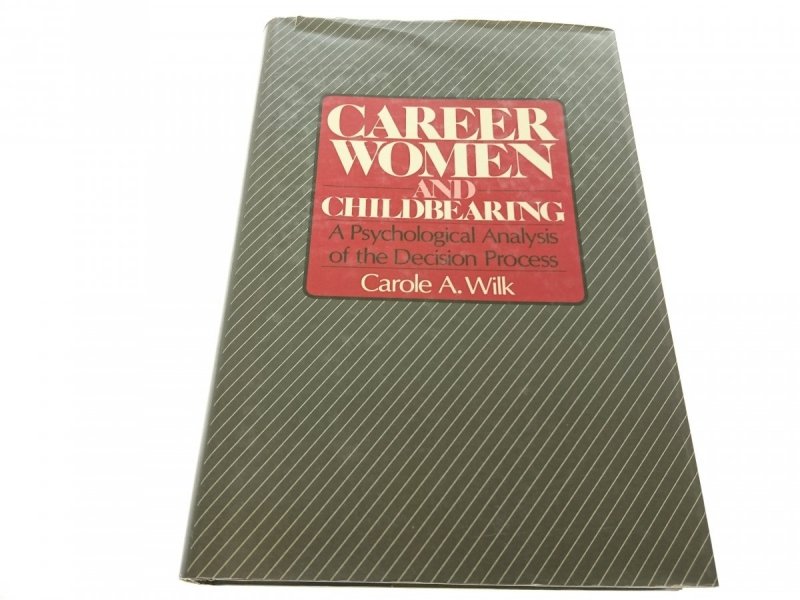 CAREER WOMEN AND CHILDBEARING Carole A. Wilk 1986