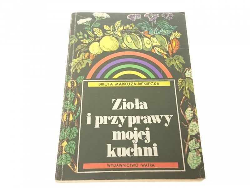 ZIOŁA I PRZYPRAWY MOJEJ KUCHNI - Markuza-Bieniecka