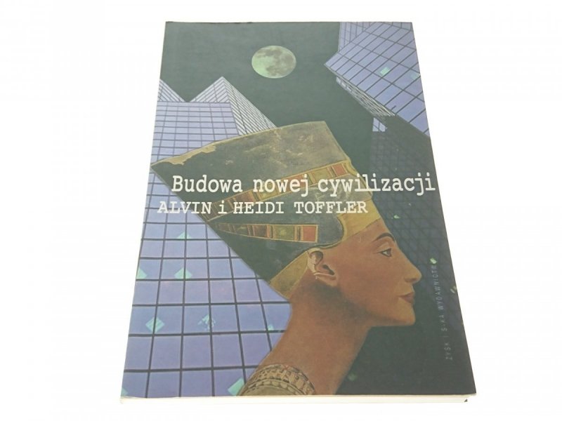 BUDOWA NOWEJ CYWILIZACJI - A. i H. Toffler 1996