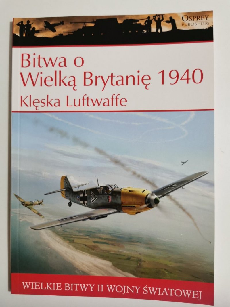 BITWA O WIELKĄ BRYTANIĘ 1940 KLĘSKA LUFTWAFFE 