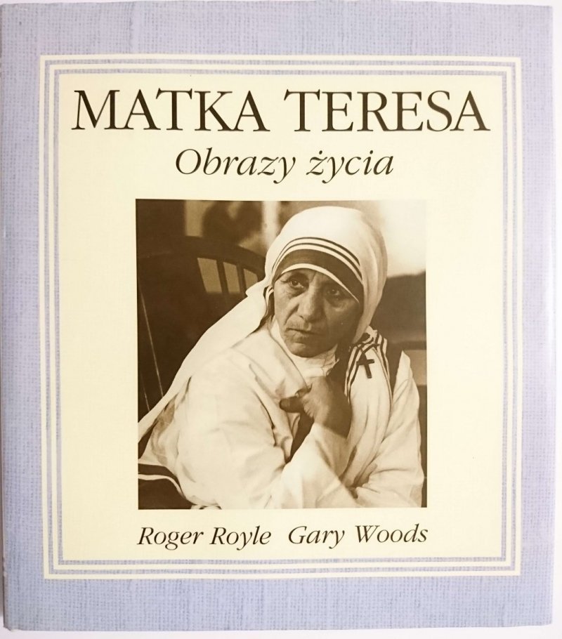 MATKA TERESA. OBRAZY ŻYCIA - Roger Royle, Gary Woods 1996