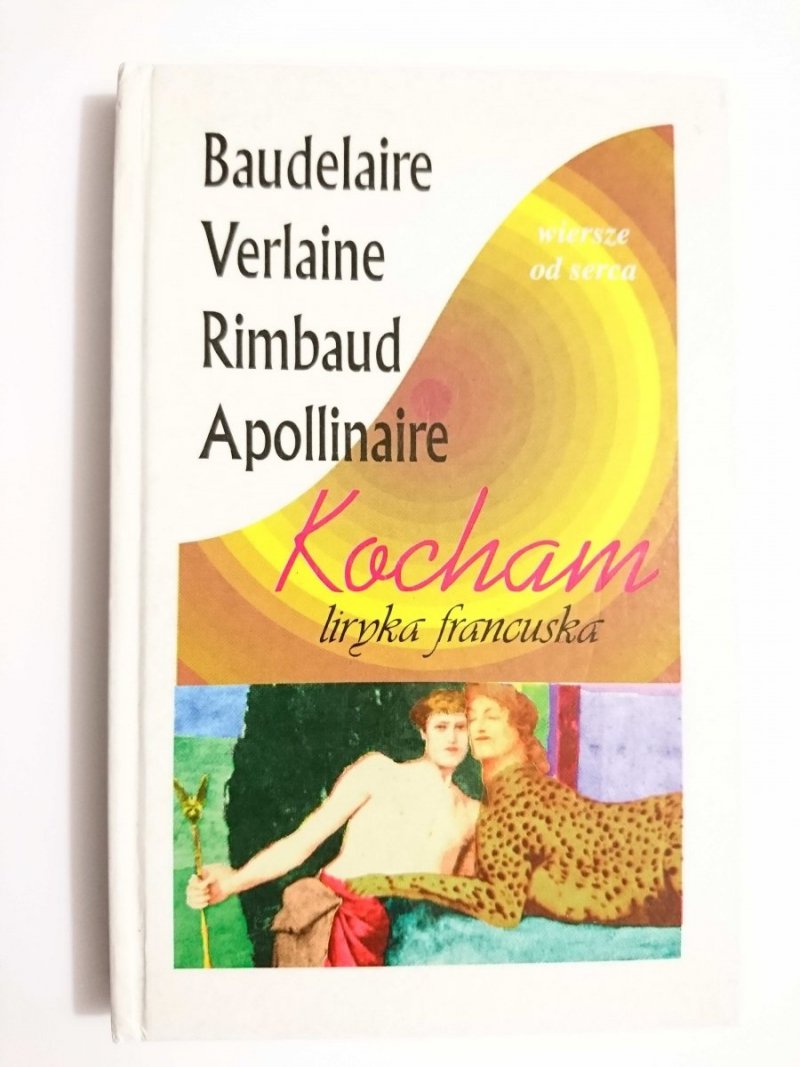 KOCHAM. LIRYKA FRANCUSKA. BAUDELAIRE, VARLAINE I INNI 1995