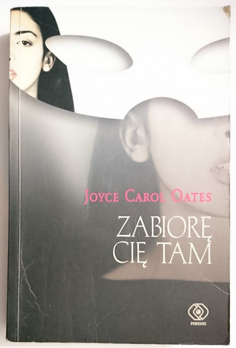 ZABIORĘ CIĘ TAM - Joyce Carol Oates 2004